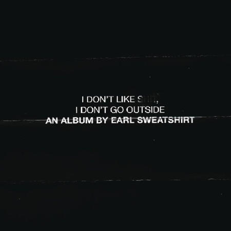 I Don't Like Shit, I Don't Go Outside - Earl Sweatshirt I Don't Like Shit, I Don't Go Outside - Earl Sweatshirt